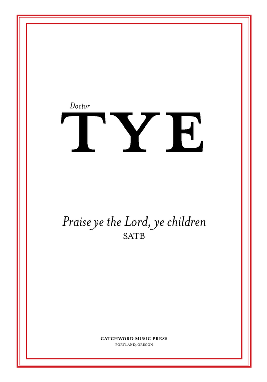 Tye — Praise ye the Lord, ye children [SATB]
